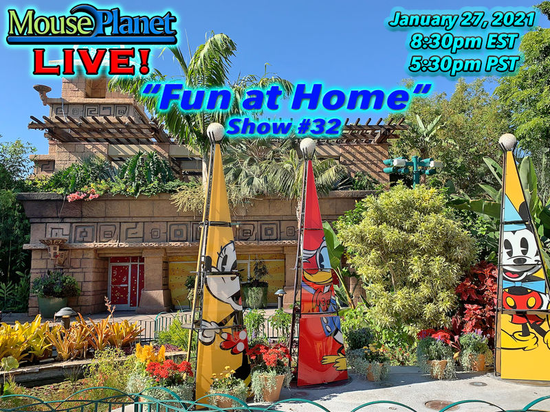 Fun at Home Show #32 - A MousePlanet LIVE! Stream Starts at 8:30 p.m. Eastern/5:30 Pacific